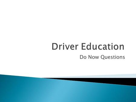 Driver Education Do Now Questions.