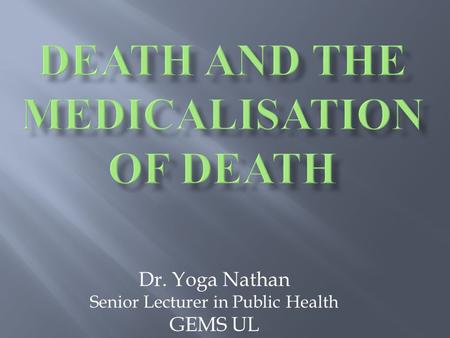 Dr. Yoga Nathan Senior Lecturer in Public Health GEMS UL.