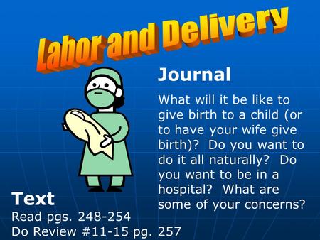Journal What will it be like to give birth to a child (or to have your wife give birth)? Do you want to do it all naturally? Do you want to be in a hospital?