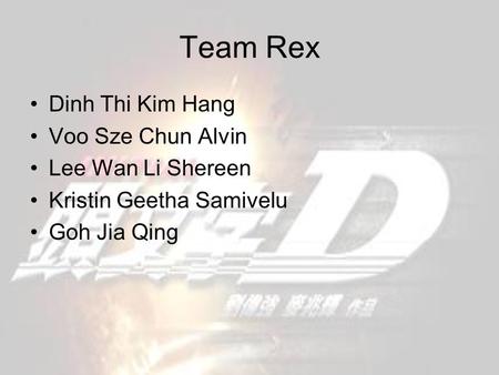 Team Rex Dinh Thi Kim Hang Voo Sze Chun Alvin Lee Wan Li Shereen Kristin Geetha Samivelu Goh Jia Qing.
