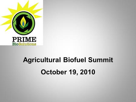 Agricultural Biofuel Summit October 19, 2010. PRIME is managed by: Dave HallbergBump Kraeger.