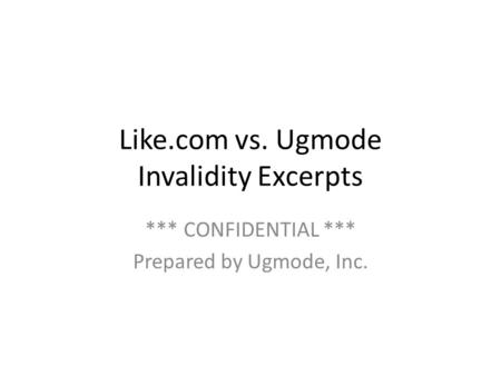 Like.com vs. Ugmode Invalidity Excerpts *** CONFIDENTIAL *** Prepared by Ugmode, Inc.
