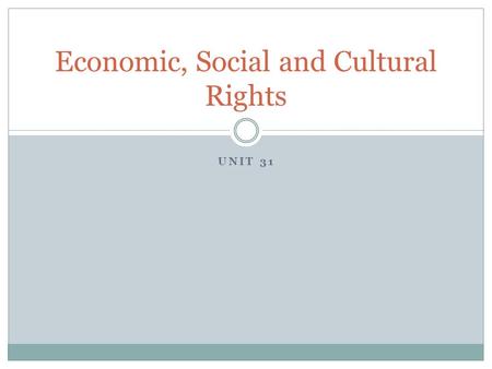 UNIT 31 Economic, Social and Cultural Rights. The International Covenant on Economic, Social and Cultural Rights (ICESCR) (1966) work, under just and.