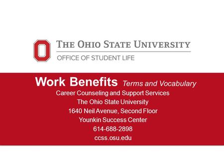 Work Benefits Terms and Vocabulary Career Counseling and Support Services The Ohio State University 1640 Neil Avenue, Second Floor Younkin Success Center.