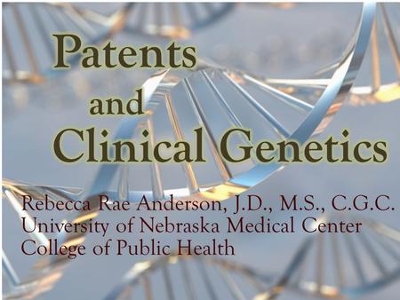 Rebecca Rae Anderson, J.D., M.S., C.G.C. University of Nebraska Medical Center College of Public Health.