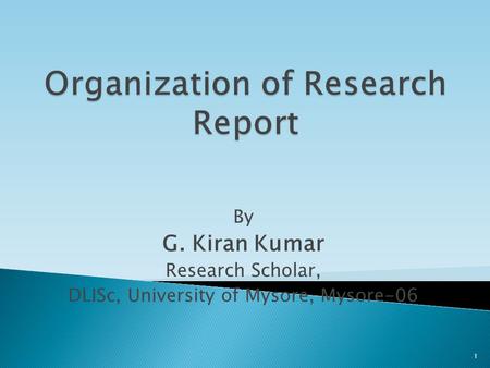 By G. Kiran Kumar Research Scholar, DLISc, University of Mysore, Mysore-06 1.