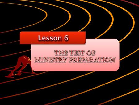 God uses the tests of ministry preparation to build and make grow, not to tear down those whom He called.
