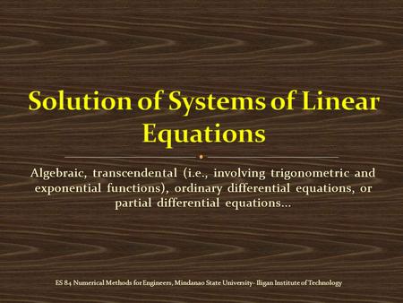 Algebraic, transcendental (i.e., involving trigonometric and exponential functions), ordinary differential equations, or partial differential equations...