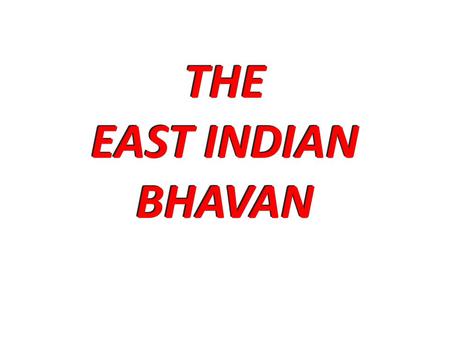 THE EAST INDIAN BHAVAN LAYOUT PLAN EAST INDIAN BHAVAN Promoting East Indian Culture and Tradition The East Indian bhavan structure will be approx 15,000.