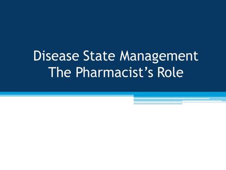 Disease State Management The Pharmacist’s Role