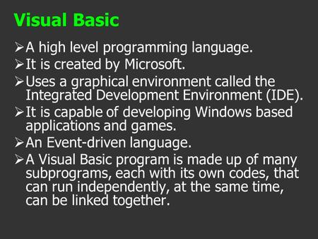 AA high level programming language. IIt is created by Microsoft. UUses a graphical environment called the Integrated Development Environment (IDE).