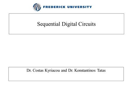 Sequential Digital Circuits Dr. Costas Kyriacou and Dr. Konstantinos Tatas.