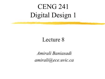 CENG 241 Digital Design 1 Lecture 8 Amirali Baniasadi