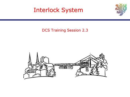 Joachim Schultes University of Wuppertal Interlock System DCS Training Session 2.3.
