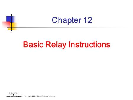 Copyright © 2002 Delmar Thomson Learning Chapter 12 Basic Relay Instructions.
