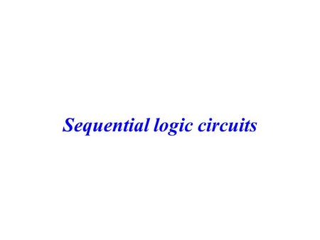 Sequential logic circuits. 2 Outline Sequential Circuit Models –Asynchronous –Synchronous Latches Flip-Flops.