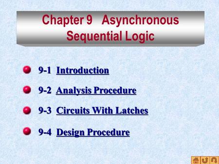 Chapter 9 Asynchronous Sequential Logic 9-1 Introduction Introduction 9-2 Analysis Procedure Analysis ProcedureAnalysis Procedure 9-3 Circuits With Latches.