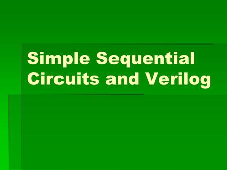 Simple Sequential Circuits and Verilog. 序向邏輯重要關念 Classification:   Latch:   Register:   Flip-Flop:   Timing: