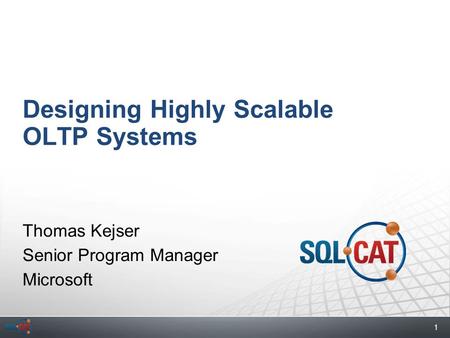1 Designing Highly Scalable OLTP Systems Thomas Kejser Senior Program Manager Microsoft.