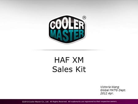 HAF XM Sales Kit Victoria Wang Global MKTG Dept. 2012 Apr.