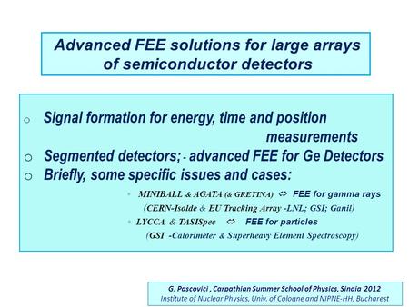 O Signal formation for energy, time and position measurements o Segmented detectors; - advanced FEE for Ge Detectors o Briefly, some specific issues and.