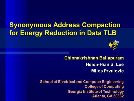 Synonymous Address Compaction for Energy Reduction in Data TLB Chinnakrishnan Ballapuram Hsien-Hsin S. Lee Milos Prvulovic School of Electrical and Computer.