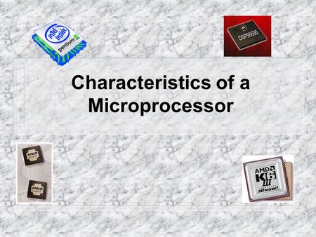 Characteristics of a Microprocessor. The microprocessor is the defining trait of a computer, so it is important to understand the characteristics used.