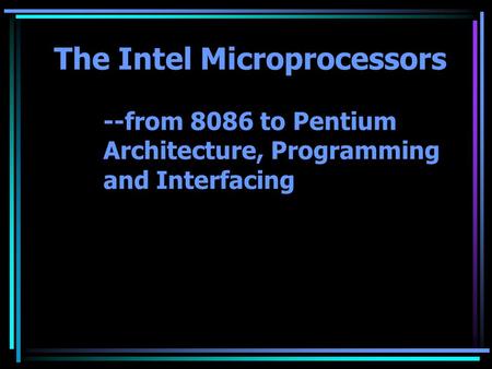 The Intel Microprocessors. --from 8086 to Pentium
