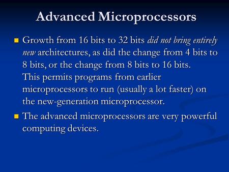 Advanced Microprocessors Growth from 16 bits to 32 bits did not bring entirely new architectures, as did the change from 4 bits to 8 bits, or the change.