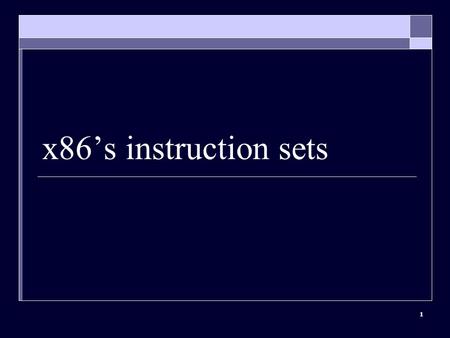 1 x86’s instruction sets. 2 Instruction Set Classification  Transfer Move  Arithmetic Add / Subtract Mul / Div, etc.  Control Jump Call / Return, etc.