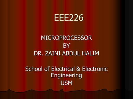 EEE226 MICROPROCESSORBY DR. ZAINI ABDUL HALIM School of Electrical & Electronic Engineering USM.