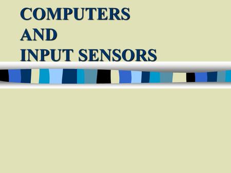 COMPUTERS AND INPUT SENSORS. cbc MICROCOMPUTER OPERATION HAPPENS IN STAGES Memory.