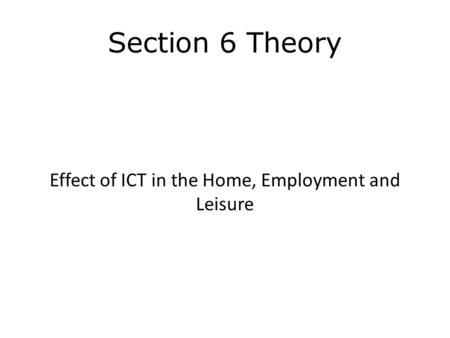 Effect of ICT in the Home, Employment and Leisure