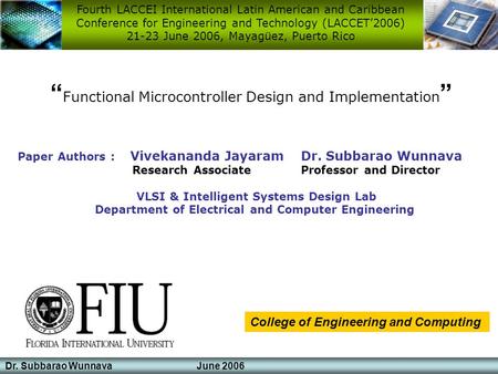 Dr. Subbarao Wunnava June 2006 “ Functional Microcontroller Design and Implementation ” Paper Authors : Vivekananda Jayaram Dr. Subbarao Wunnava Research.