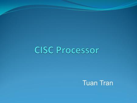 Tuan Tran. What is CISC? CISC stands for Complex Instruction Set Computer. CISC are chips that are easy to program and which make efficient use of memory.