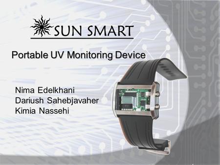 Portable UV Monitoring Device Nima Edelkhani Dariush Sahebjavaher Kimia Nassehi.