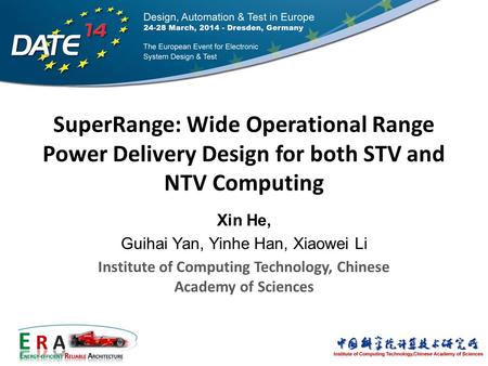 SuperRange: Wide Operational Range Power Delivery Design for both STV and NTV Computing Xin He, Guihai Yan, Yinhe Han, Xiaowei Li Institute of Computing.