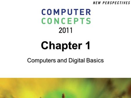 Computers and Digital Basics Chapter 1. 1 Chapter 1: Computers and Digital Basics2 Chapter Contents  Section A: All Things Digital  Section B: Digital.