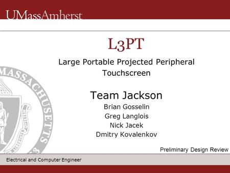 Electrical and Computer Engineer Large Portable Projected Peripheral Touchscreen Team Jackson Brian Gosselin Greg Langlois Nick Jacek Dmitry Kovalenkov.