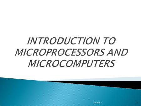 Lecture 11. 1. History of microprocessor. 2.The IBM and IBM-Compatible Personal Computers. 3.Evolution of the INTEL Microprocessor Architecture. lecture.