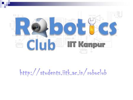 Robotics Club, Snt Council2 The 3 Schools of Robotics: Mechanical Design – Types of motors – Material selection –