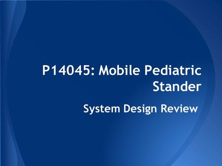 P14045: Mobile Pediatric Stander System Design Review.