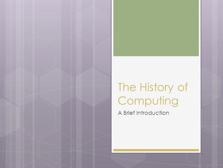 The History of Computing A Brief Introduction. Why You Need to Know About…the History of Computing  Fields altered by computer communication devices.