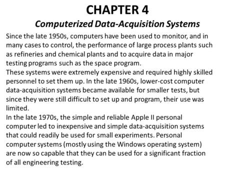 CHAPTER 4 Computerized Data-Acquisition Systems Since the late 1950s, computers have been used to monitor, and in many cases to control, the performance.