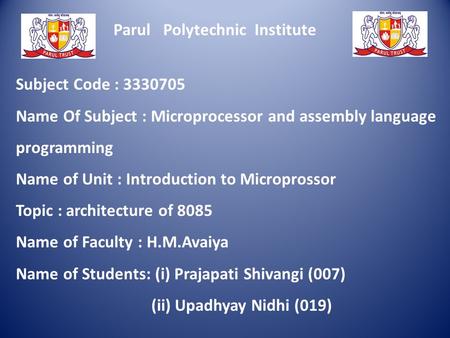 Parul Polytechnic Institute Subject Code : 3330705 Name Of Subject : Microprocessor and assembly language programming Name of Unit : Introduction to Microprossor.
