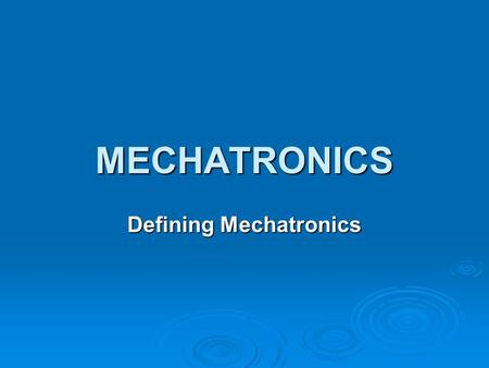 MECHATRONICS Defining Mechatronics. What is Mechatronics?  Think about… Modern washing machine Modern washing machine Aircondition unit Aircondition.