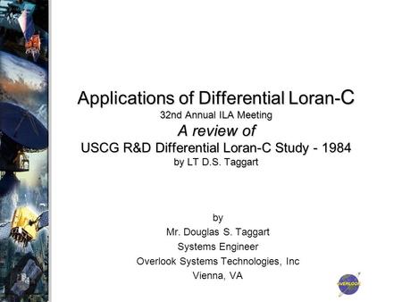 Applications of Differential Loran- C 32nd Annual ILA Meeting A review of USCG R&D Differential Loran-C Study - 1984 by LT D.S. Taggart by Mr. Douglas.
