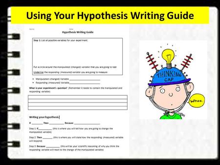 Using Your Hypothesis Writing Guide. Let’s use an example to illustrate how to us our guide! Suppose you were a farmer and you have been observing how.