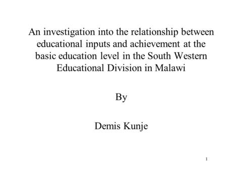1 An investigation into the relationship between educational inputs and achievement at the basic education level in the South Western Educational Division.
