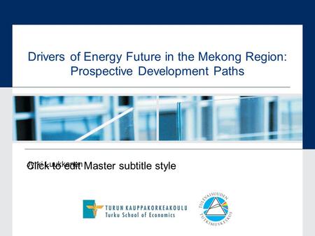 Click to edit Master subtitle style Drivers of Energy Future in the Mekong Region: Prospective Development Paths Jyrki Luukkanen.